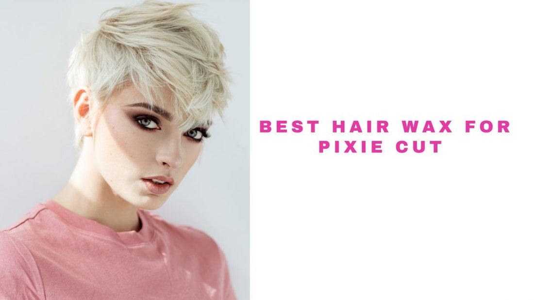 8 Best Hair Wax For Pixie Cut 2025